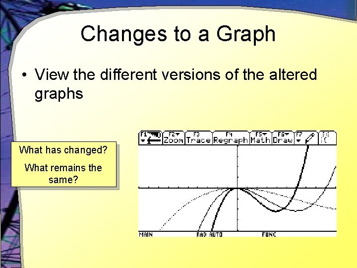 Changes to a Graph • View the different versions of the altered graphs What