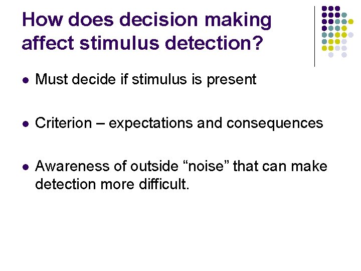 How does decision making affect stimulus detection? l Must decide if stimulus is present