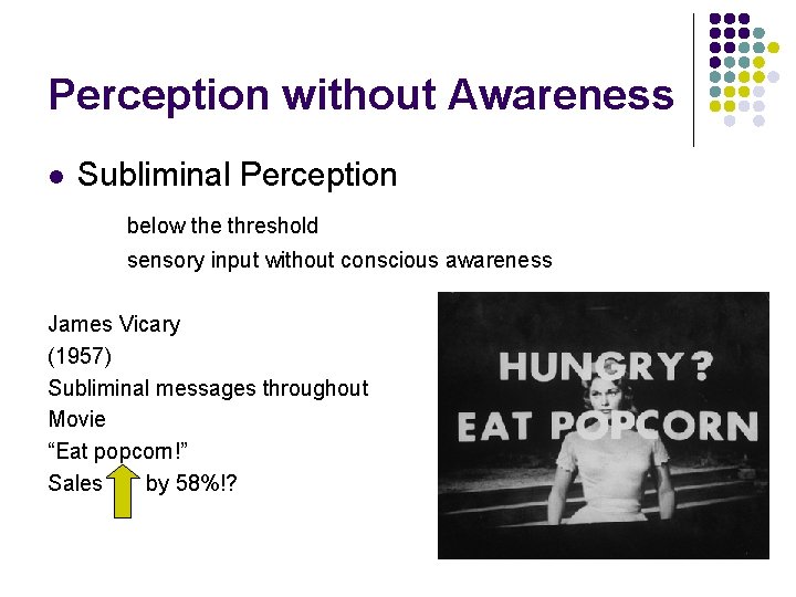 Perception without Awareness l Subliminal Perception below the threshold sensory input without conscious awareness