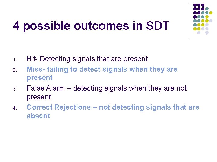 4 possible outcomes in SDT 1. 2. 3. 4. Hit- Detecting signals that are