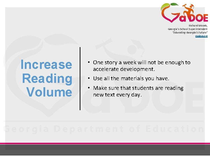 Richard Woods, Georgia’s School Superintendent “Educating Georgia’s Future” gadoe. org Increase Reading Volume •