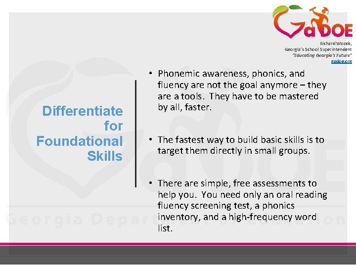 Richard Woods, Georgia’s School Superintendent “Educating Georgia’s Future” gadoe. org Differentiate for Foundational Skills