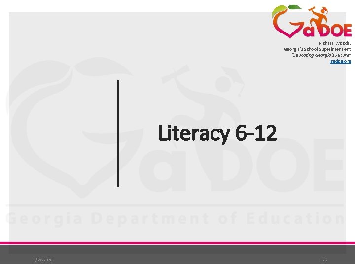 Richard Woods, Georgia’s School Superintendent “Educating Georgia’s Future” gadoe. org Literacy 6 -12 9/29/2020