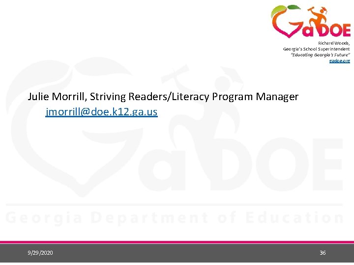 Richard Woods, Georgia’s School Superintendent “Educating Georgia’s Future” gadoe. org Julie Morrill, Striving Readers/Literacy