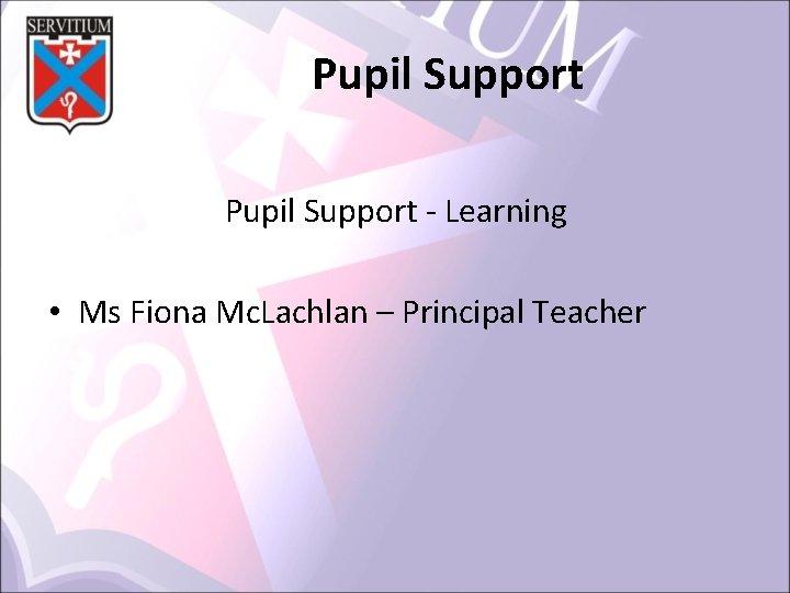 Pupil Support ‐ Learning • Ms Fiona Mc. Lachlan – Principal Teacher 