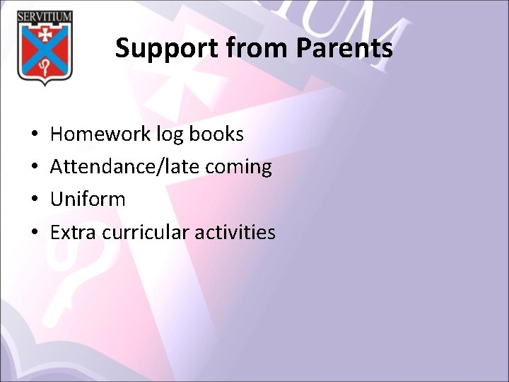 Support from Parents • • Homework log books Attendance/late coming Uniform Extra curricular activities