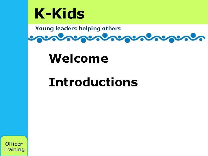 K-Kids Young leaders helping others Welcome Introductions Officer Training 