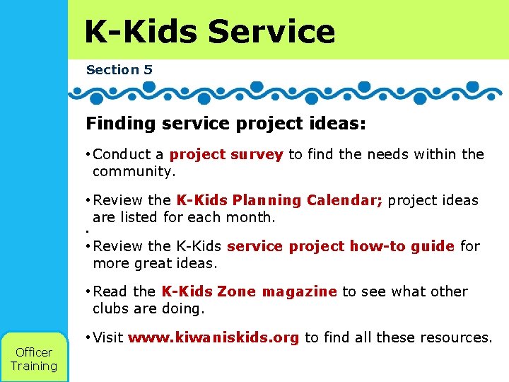 K-Kids Service Section 5 Finding service project ideas: • Conduct a project survey to