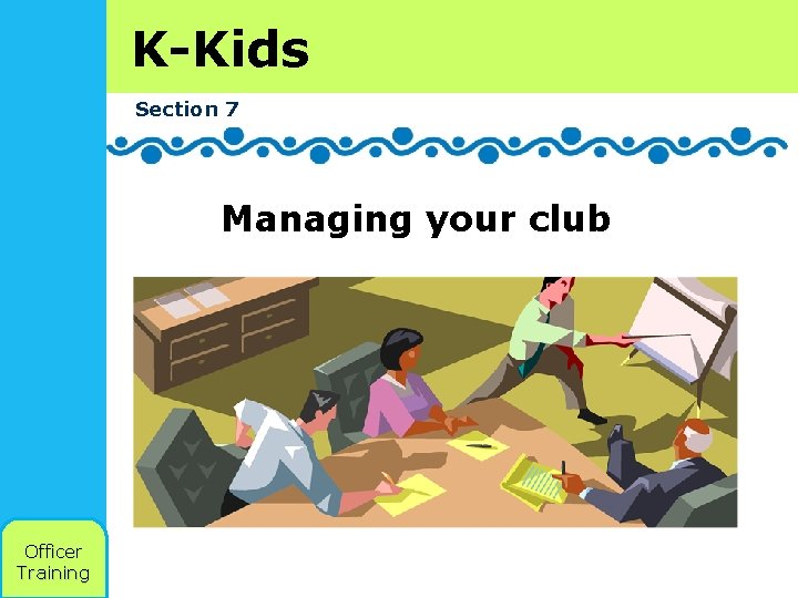 K-Kids Section 7 Managing your club Officer Training 