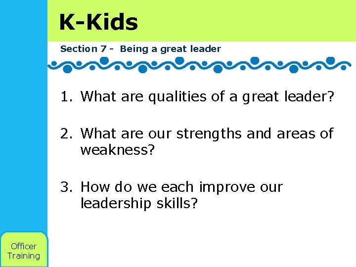 K-Kids Section 7 - Being a great leader 1. What are qualities of a