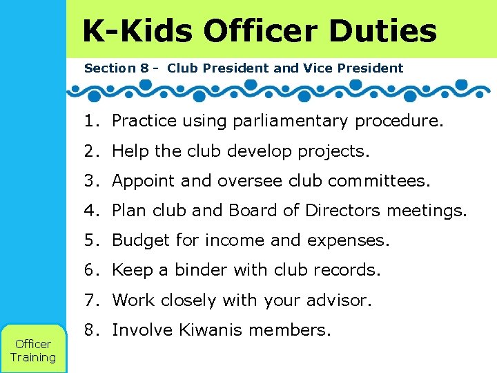 K-Kids Officer Duties Section 8 - Club President and Vice President 1. Practice using