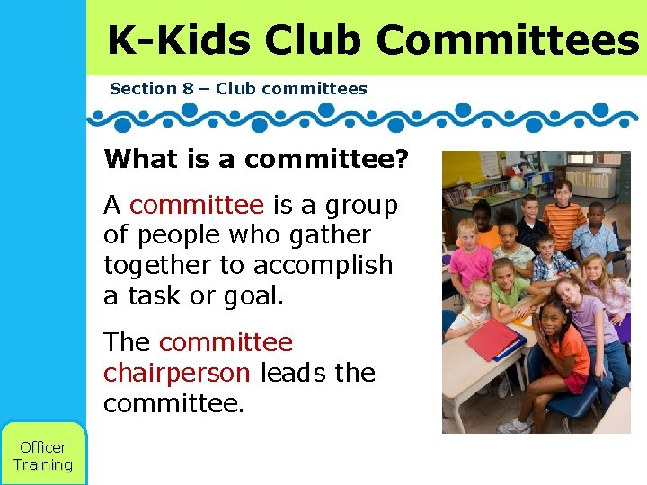 K-Kids Club Committees Section 8 – Club committees What is a committee? A committee