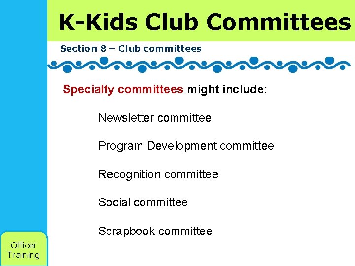 K-Kids Club Committees Section 8 – Club committees Specialty committees might include: Newsletter committee