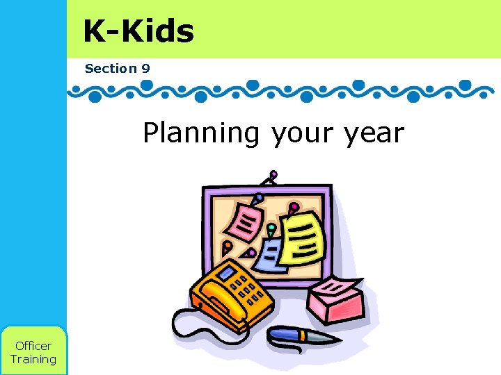 K-Kids Section 9 Planning your year Officer Training 
