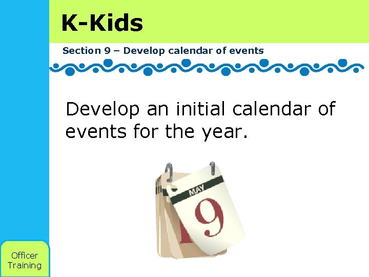 K-Kids Section 9 – Develop calendar of events Develop an initial calendar of events