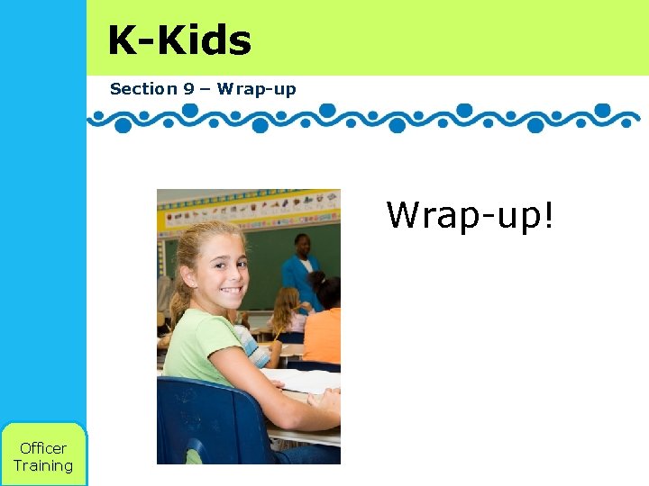 K-Kids Section 9 – Wrap-up! Officer Training 