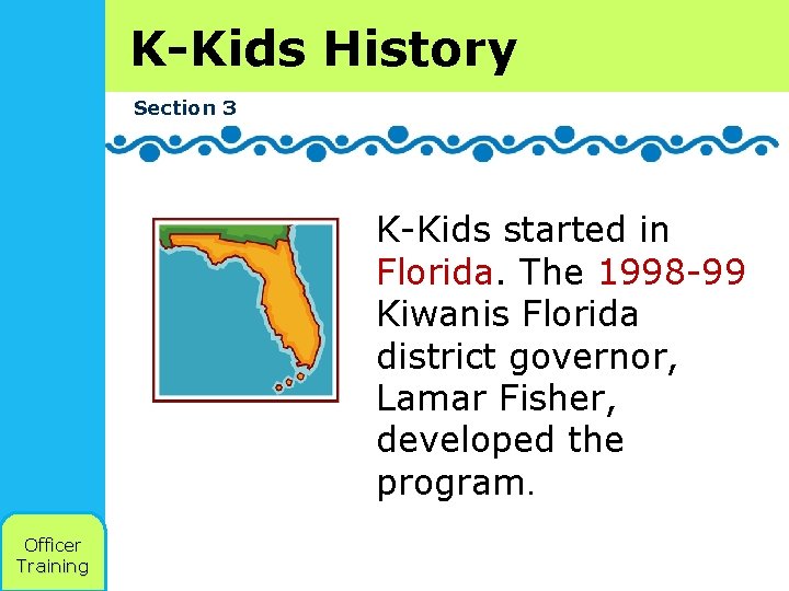 K-Kids History Section 3 K-Kids started in Florida. The 1998 -99 Kiwanis Florida district