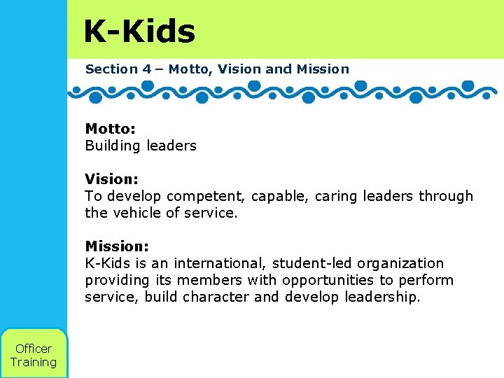 K-Kids Section 4 – Motto, Vision and Mission Motto: Building leaders Vision: To develop