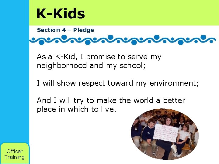 K-Kids Section 4 – Pledge As a K-Kid, I promise to serve my neighborhood