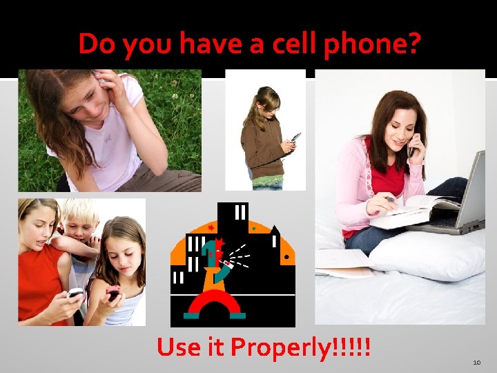 Do you have a cell phone? Use it Properly!!!!! 10 
