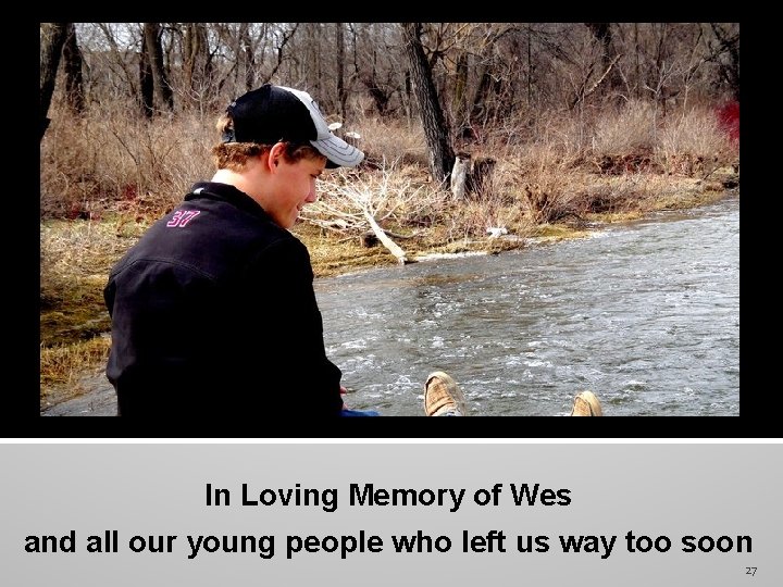 In Loving Memory of Wes and all our young people who left us way