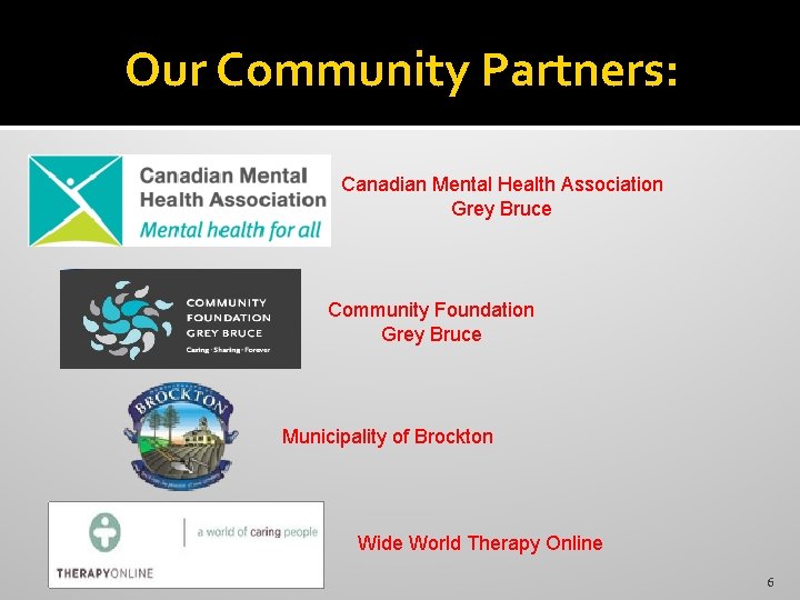 Our Community Partners: Canadian Mental Health Association Grey Bruce Community Foundation Grey Bruce Municipality