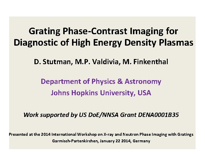 Grating Phase-Contrast Imaging for Diagnostic of High Energy Density Plasmas D. Stutman, M. P. Grating Phase-Contrast Imaging for Diagnostic of High Energy Density Plasmas D. Stutman, M. P.