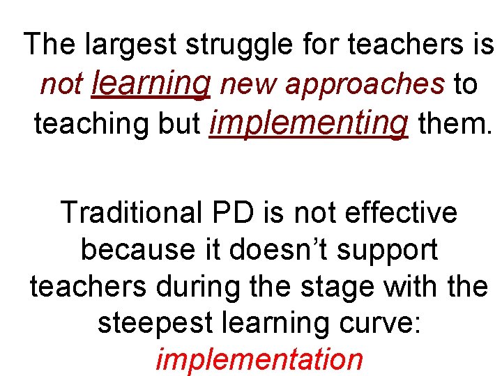 The largest struggle for teachers is not learning new approaches to teaching but implementing