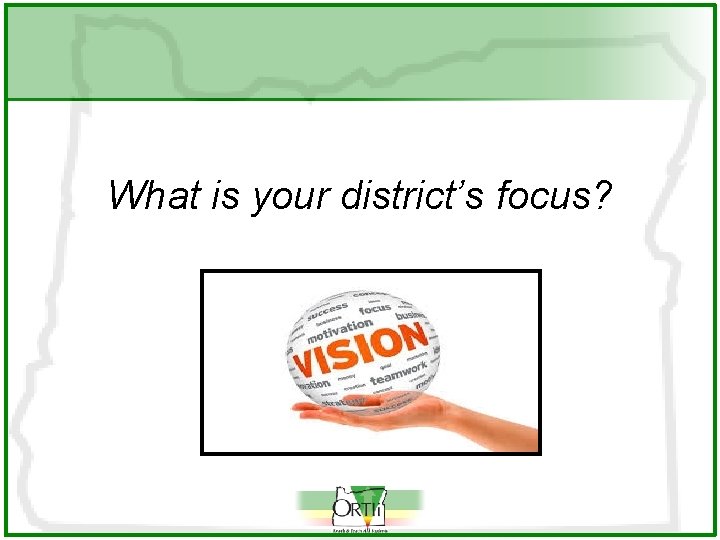 What is your district’s focus? 