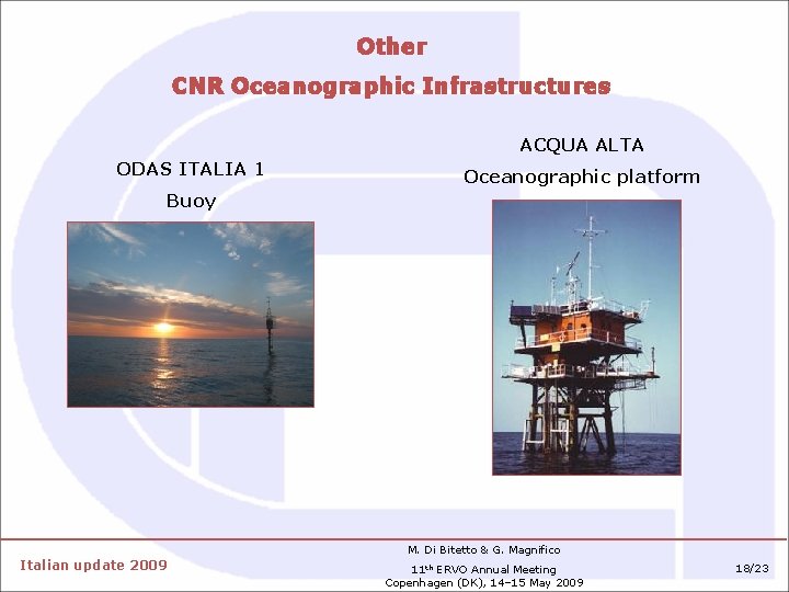 Other CNR Oceanographic Infrastructures ACQUA ALTA ODAS ITALIA 1 Oceanographic platform Buoy M. Di