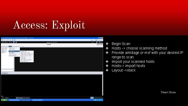 Access: Exploit ❖ Begin Scan ❖ Hosts -> choose scanning method ❖ Provide armitage