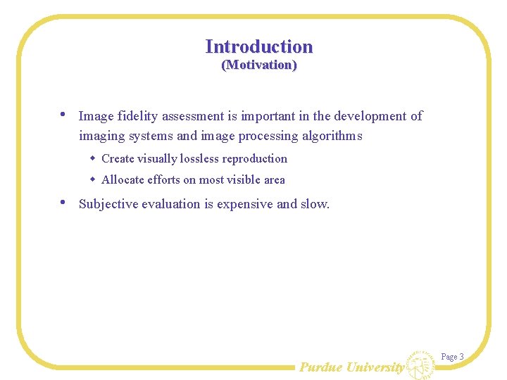 Introduction (Motivation) • Image fidelity assessment is important in the development of imaging systems