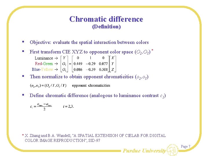 Chromatic difference (Definition) • • Objective: evaluate the spatial interaction between colors First transform