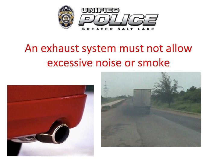 An exhaust system must not allow excessive noise or smoke 