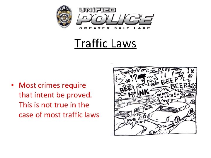Traffic Laws • Most crimes require that intent be proved. This is not true