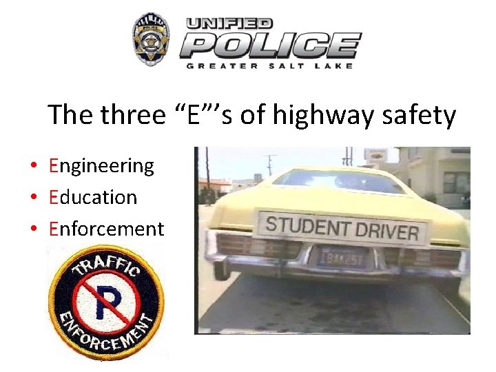 The three “E”’s of highway safety • Engineering • Education • Enforcement 