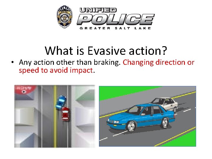 What is Evasive action? • Any action other than braking. Changing direction or speed