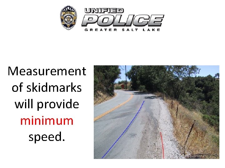 Measurement of skidmarks will provide minimum speed. 