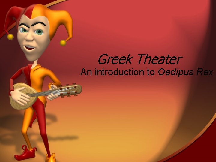 Greek Theater An introduction to Oedipus Rex 