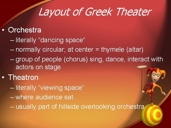 Layout of Greek Theater • Orchestra – literally “dancing space” – normally circular; at