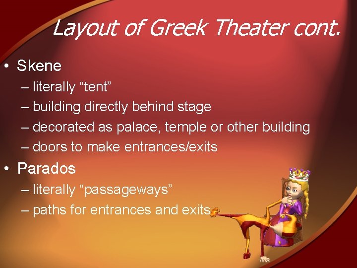 Layout of Greek Theater cont. • Skene – literally “tent” – building directly behind