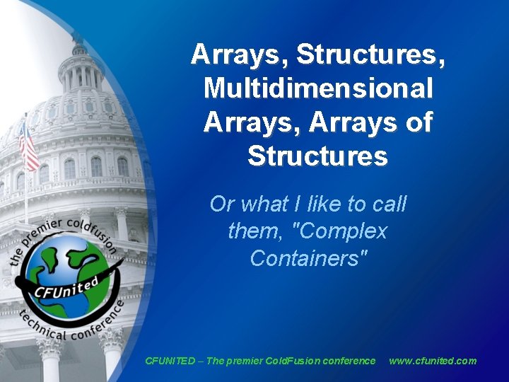 Arrays, Structures, Multidimensional Arrays, Arrays of Structures Or what I like to call them,