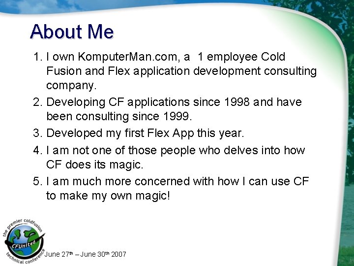 About Me 1. I own Komputer. Man. com, a 1 employee Cold Fusion and