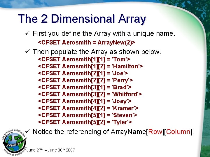 The 2 Dimensional Array ü First you define the Array with a unique name.