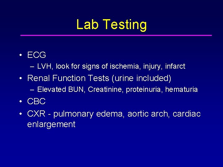 Lab Testing • ECG – LVH, look for signs of ischemia, injury, infarct •