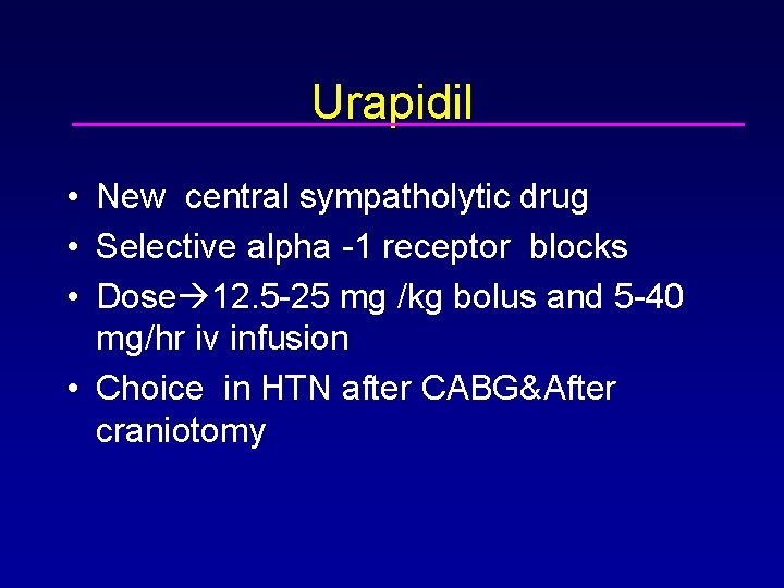 Urapidil • New central sympatholytic drug • Selective alpha -1 receptor blocks • Dose