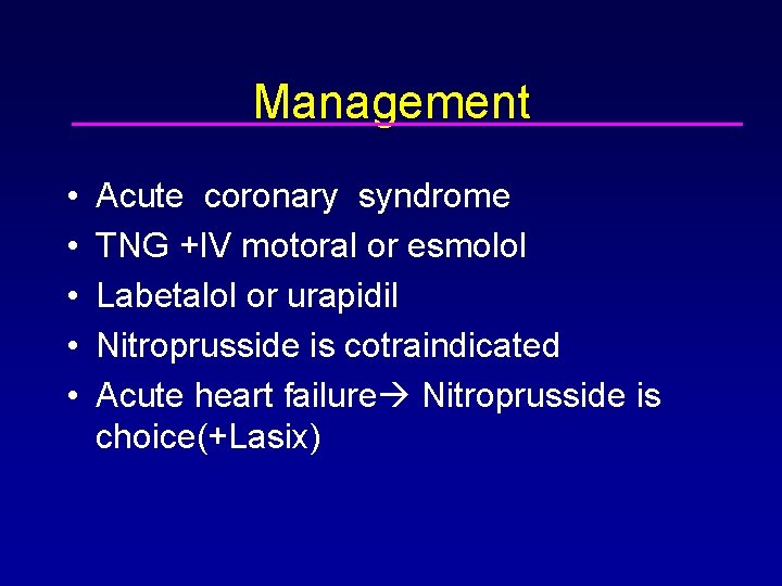 Management • • • Acute coronary syndrome TNG +IV motoral or esmolol Labetalol or