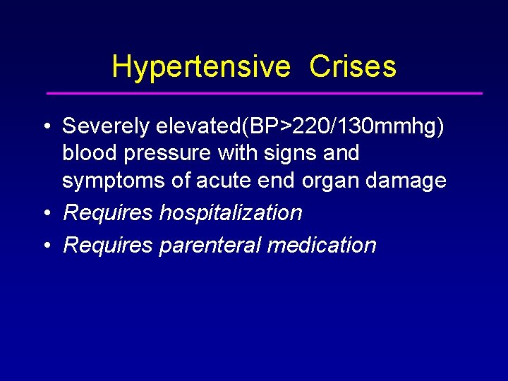 Hypertensive Crises • Severely elevated(BP>220/130 mmhg) blood pressure with signs and symptoms of acute