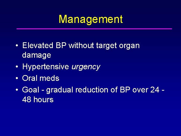 Management • Elevated BP without target organ damage • Hypertensive urgency • Oral meds