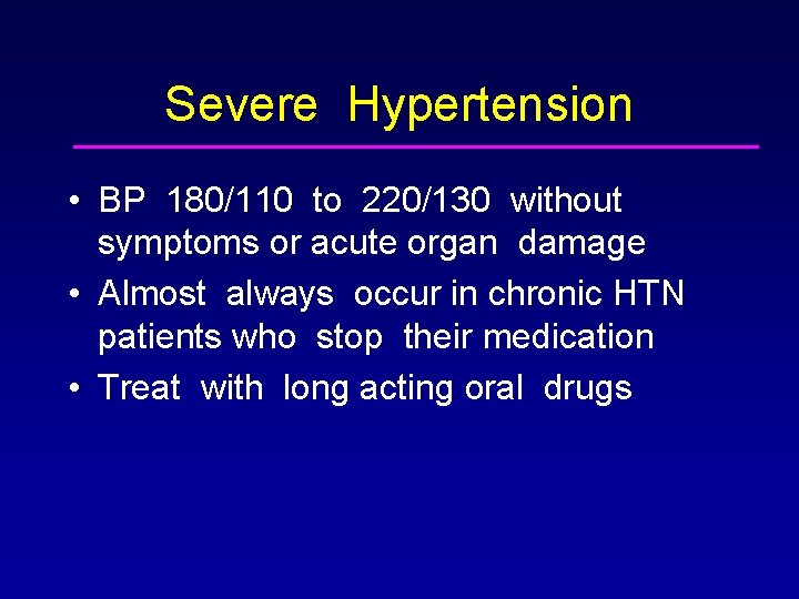 Severe Hypertension • BP 180/110 to 220/130 without symptoms or acute organ damage •